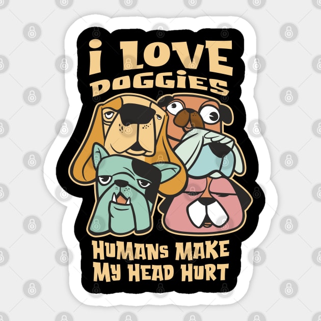 I Love Doggies - Humans make my Head Hurt Sticker by Graphic Duster